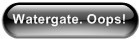 Watergate. Oops!